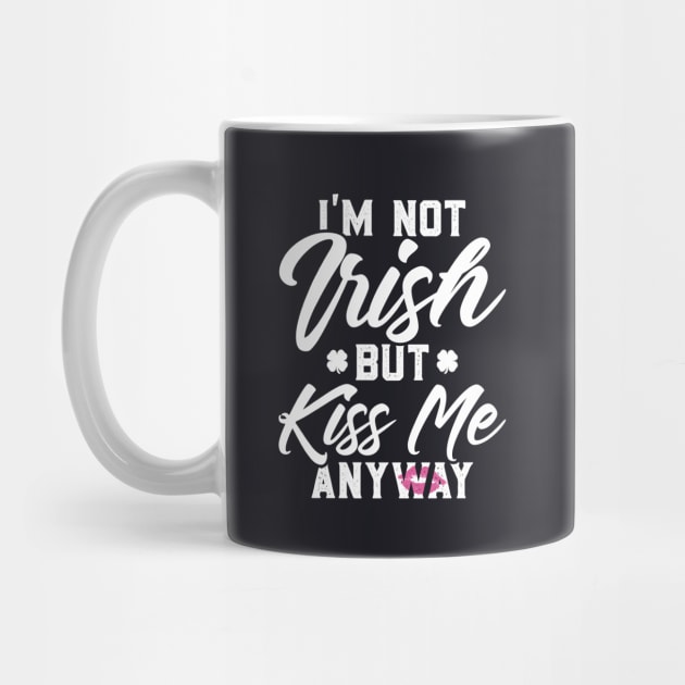 I'm Not Irish But Kiss Me Anyway Funny St Patricks Day by trendingoriginals